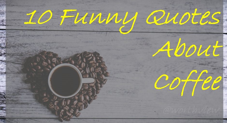 10 Coffee Quotes I really Love - WorthvieW