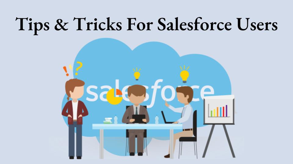 Tips & Tricks For Salesforce Users To Increase Productivity