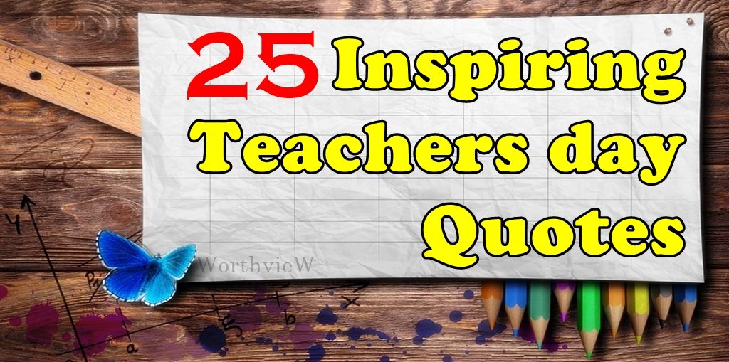 25 Inspiring Teachers Day Quotes And 2019 Celebration Ideas - Worthview