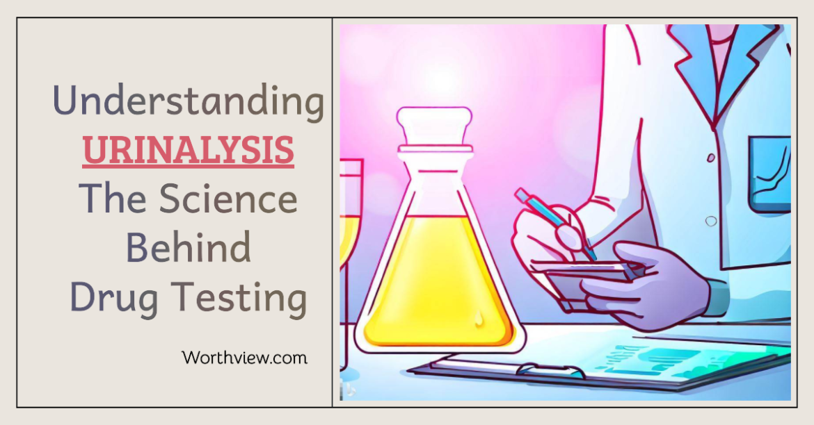 Understanding Urinalysis: The Science Behind Drug Testing