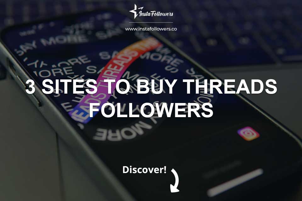 3 Best Sites to Buy Threads Followers