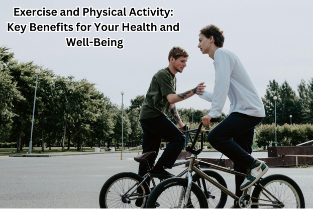 Exercise and Physical Activity: Key Benefits for Your Health and Well-Being