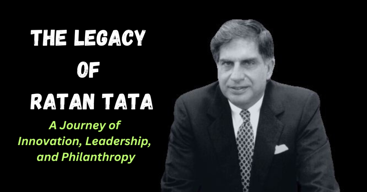 The Legacy of Ratan Tata: A Journey of Innovation, Leadership, and Philanthropy