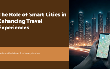 The Role of Smart Cities in Enhancing Travel Experiences