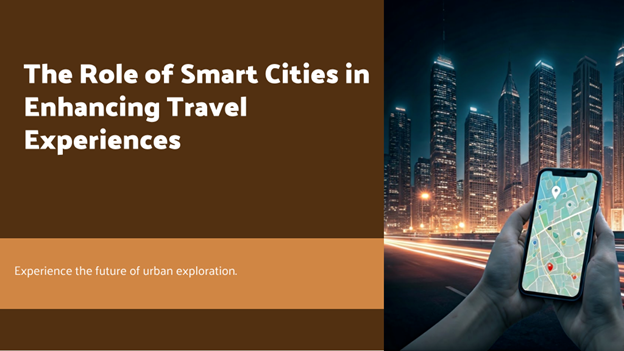 The Role of Smart Cities in Enhancing Travel Experiences