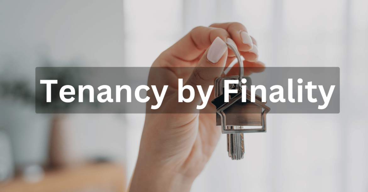 How Tenancy by Finality Influences Real Estate Transactions